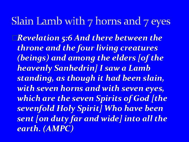 Slain Lamb with 7 horns and 7 eyes �Revelation 5: 6 And there between