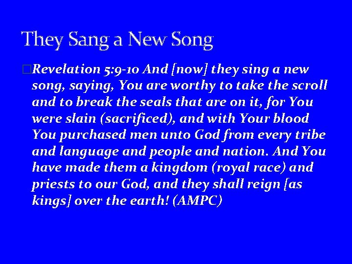 They Sang a New Song �Revelation 5: 9 -10 And [now] they sing a
