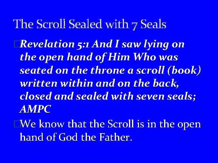 The Scroll Sealed with 7 Seals �Revelation 5: 1 And I saw lying on