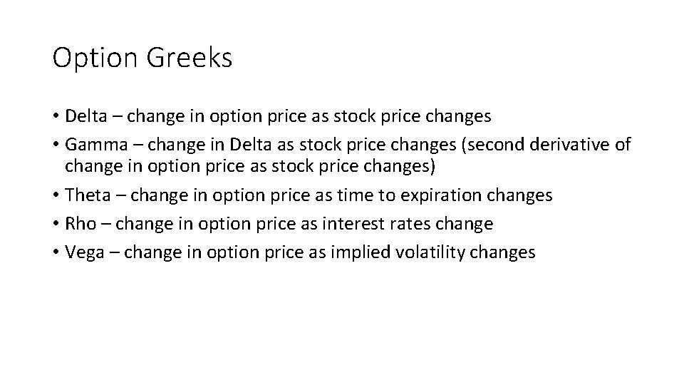 Option Greeks • Delta – change in option price as stock price changes •