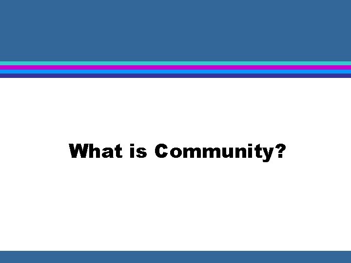 What is Community? 