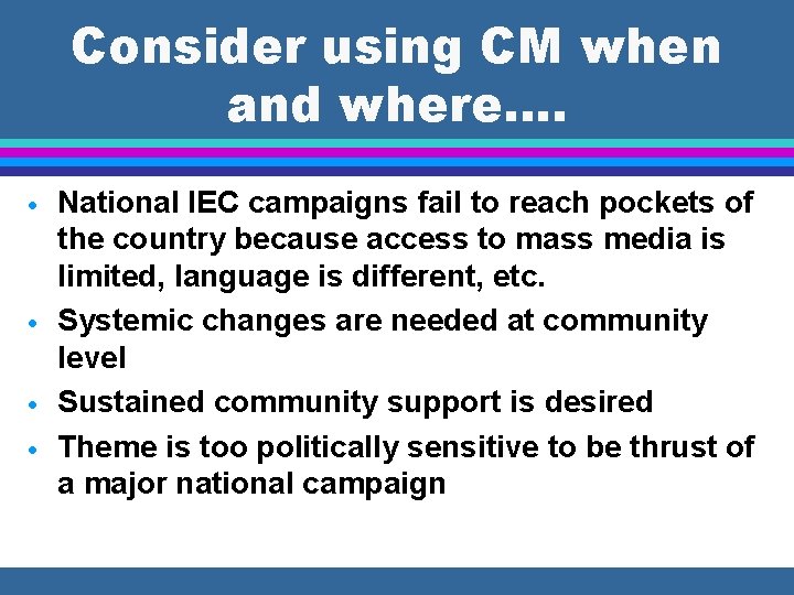 Consider using CM when and where…. · · National IEC campaigns fail to reach