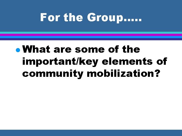 For the Group…. . l What are some of the important/key elements of community