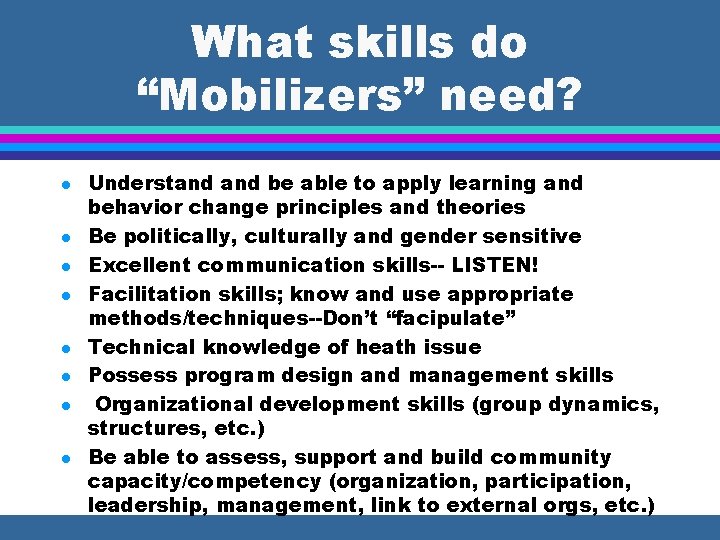 What skills do “Mobilizers” need? l l l l Understand be able to apply