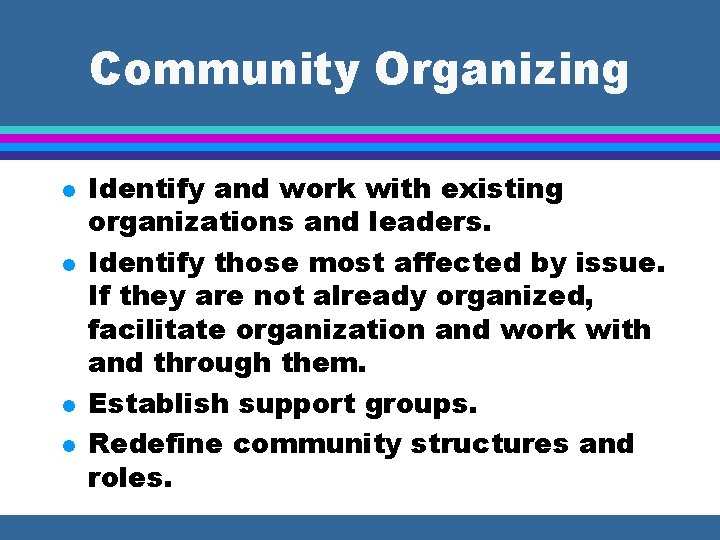 Community Organizing l l Identify and work with existing organizations and leaders. Identify those