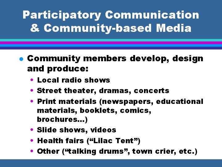 Participatory Communication & Community-based Media l Community members develop, design and produce: • Local