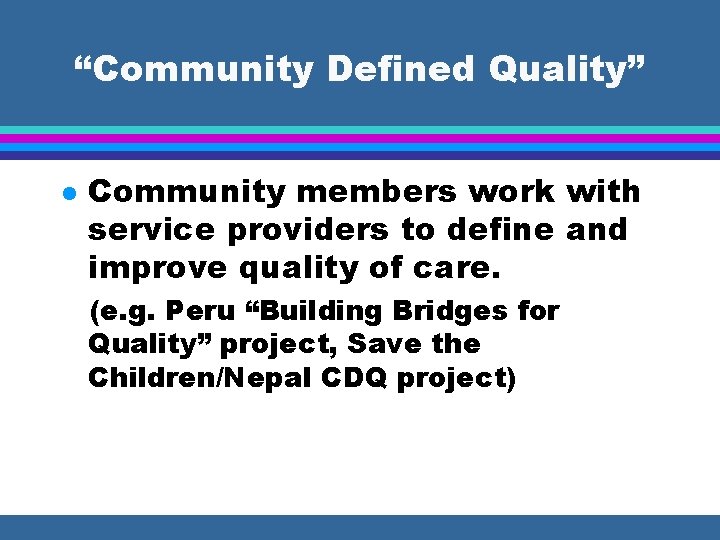 “Community Defined Quality” l Community members work with service providers to define and improve