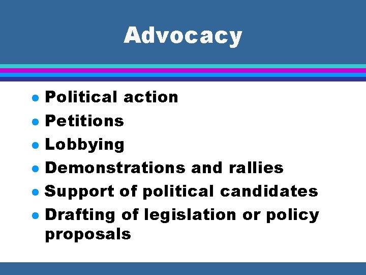 Advocacy l l l Political action Petitions Lobbying Demonstrations and rallies Support of political