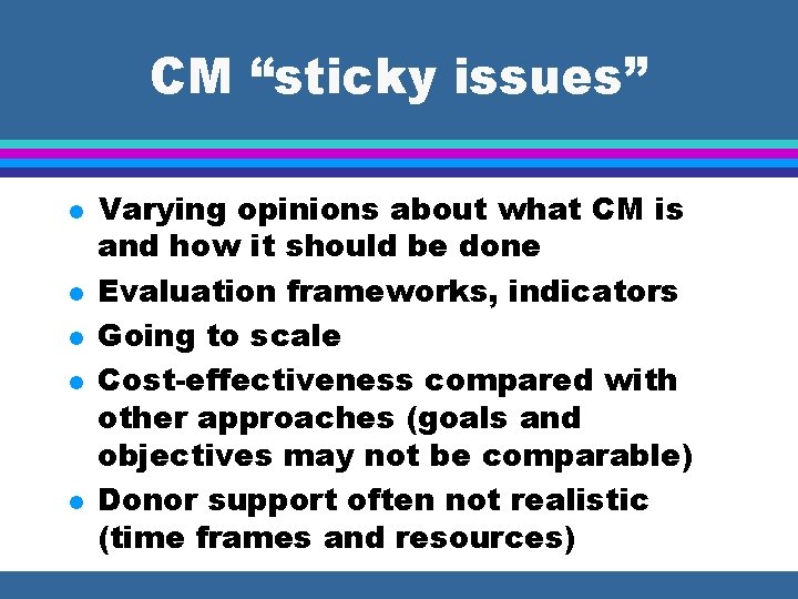 CM “sticky issues” l l l Varying opinions about what CM is and how