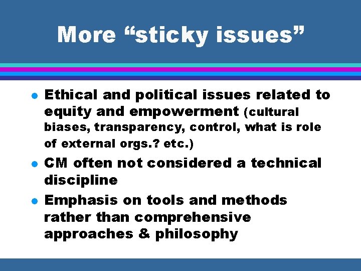More “sticky issues” l Ethical and political issues related to equity and empowerment (cultural