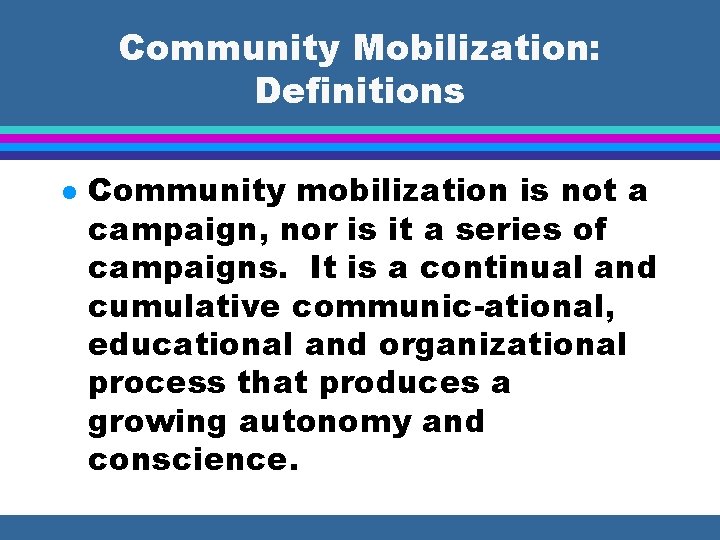 Community Mobilization: Definitions l Community mobilization is not a campaign, nor is it a
