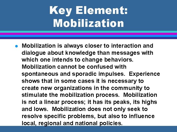 Key Element: Mobilization l Mobilization is always closer to interaction and dialogue about knowledge