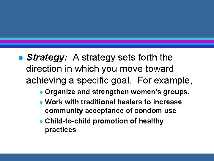 l Strategy: A strategy sets forth the direction in which you move toward achieving
