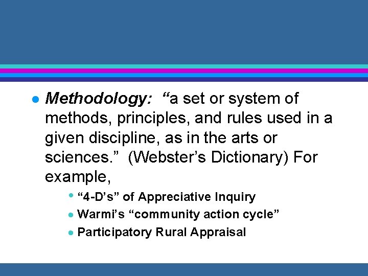 l Methodology: “a set or system of methods, principles, and rules used in a