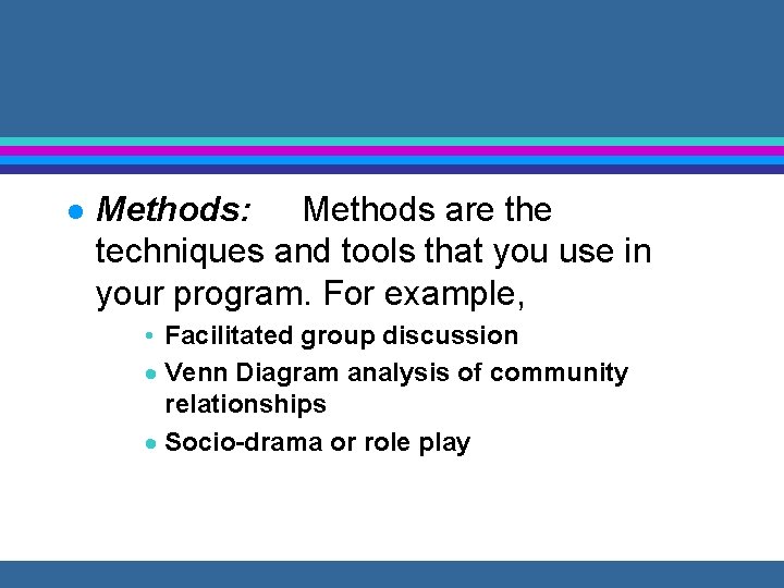 l Methods: Methods are the techniques and tools that you use in your program.