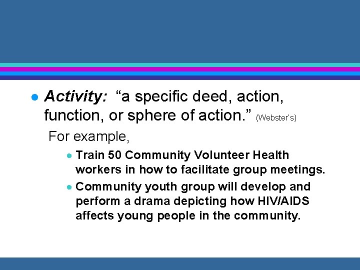 l Activity: “a specific deed, action, function, or sphere of action. ” (Webster’s) For
