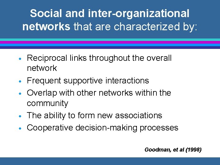 Social and inter-organizational networks that are characterized by: · · · Reciprocal links throughout