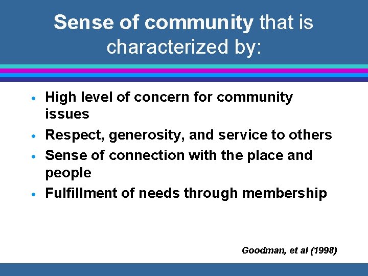 Sense of community that is characterized by: · · High level of concern for