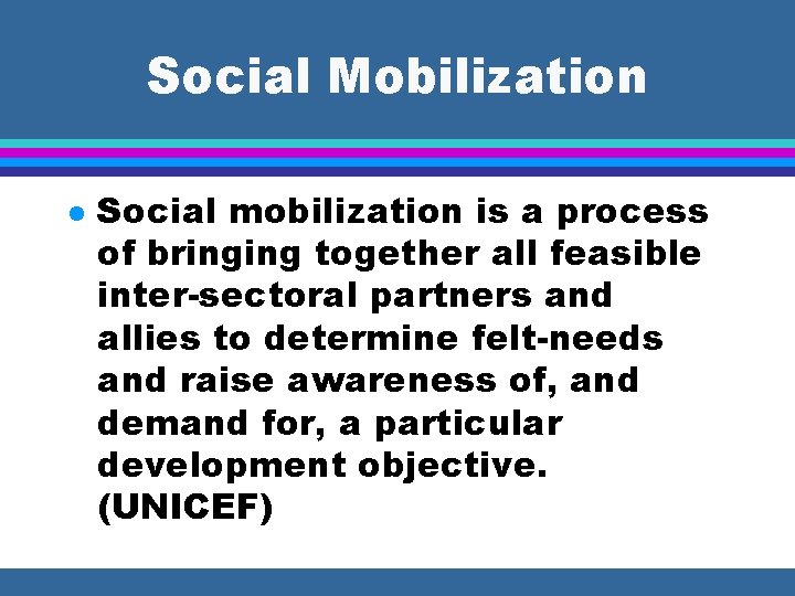 Social Mobilization l Social mobilization is a process of bringing together all feasible inter-sectoral