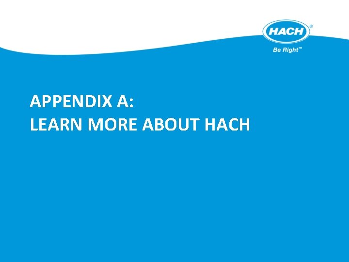 APPENDIX A: LEARN MORE ABOUT HACH 