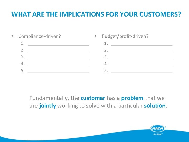 WHAT ARE THE IMPLICATIONS FOR YOUR CUSTOMERS? • Compliance-driven? 1. 2. 3. 4. 5.