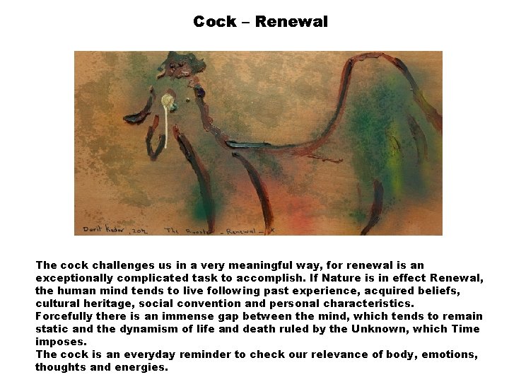 Cock – Renewal The cock challenges us in a very meaningful way, for renewal