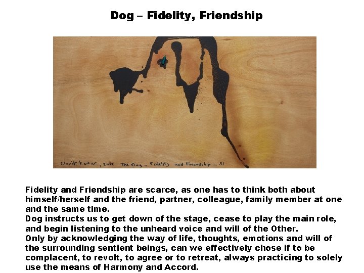 Dog – Fidelity, Friendship Fidelity and Friendship are scarce, as one has to think