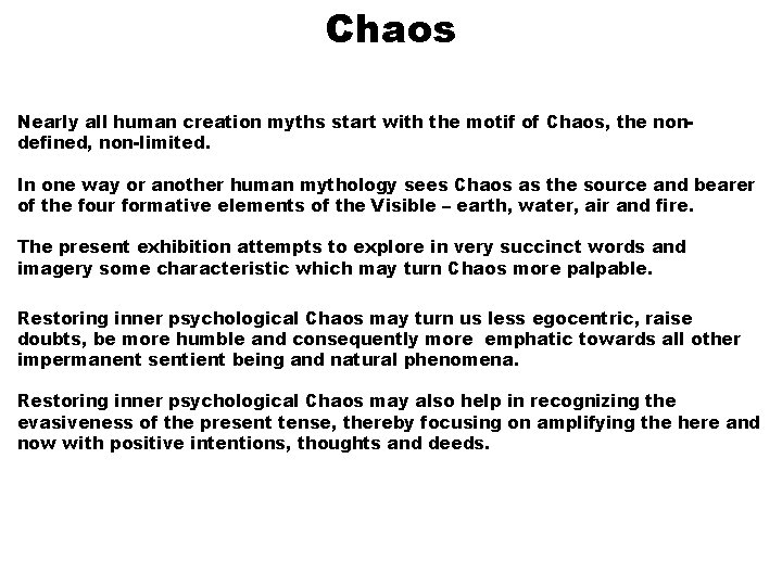 Chaos Nearly all human creation myths start with the motif of Chaos, the nondefined,