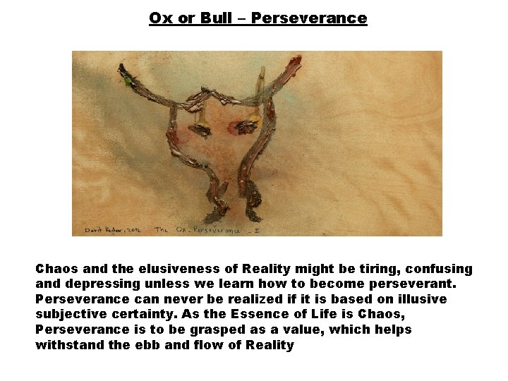 Ox or Bull – Perseverance Chaos and the elusiveness of Reality might be tiring,