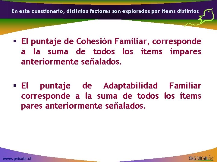 En este cuestionario, distintos factores son explorados por ítems distintos § El puntaje de