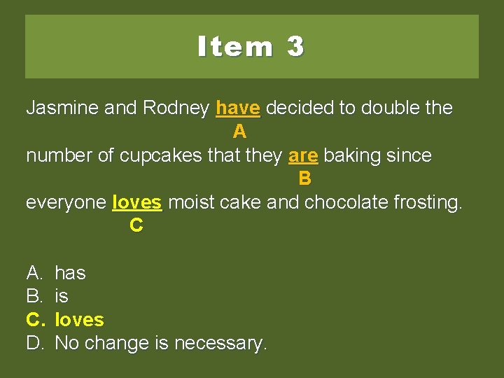 Item 3 Jasmine and Rodney have decided to to double the A number of