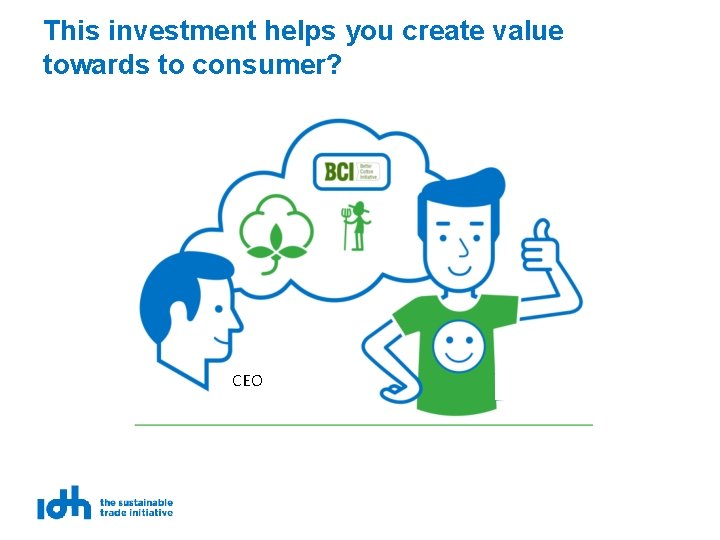 This investment helps you create value towards to consumer? CEO 