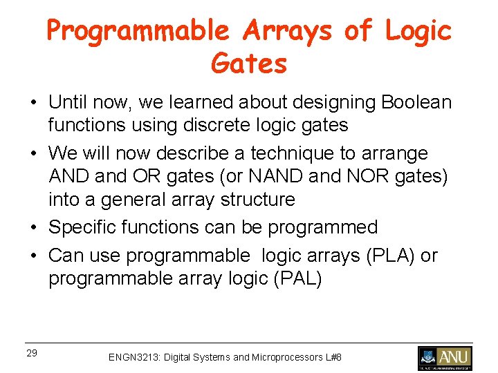 Programmable Arrays of Logic Gates • Until now, we learned about designing Boolean functions Programmable Arrays of Logic Gates • Until now, we learned about designing Boolean functions