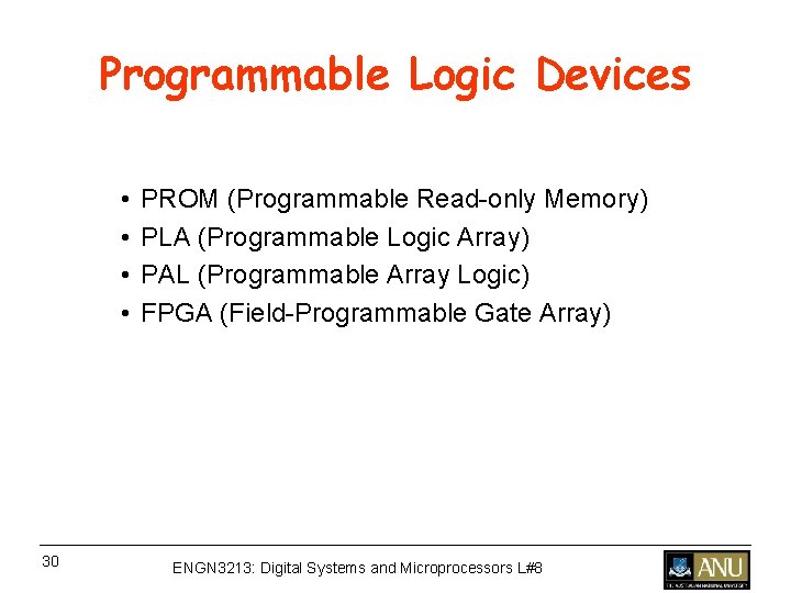 Programmable Logic Devices • • 30 PROM (Programmable Read-only Memory) PLA (Programmable Logic Array) Programmable Logic Devices • • 30 PROM (Programmable Read-only Memory) PLA (Programmable Logic Array)
