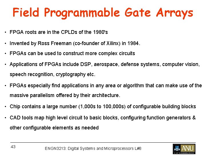 Field Programmable Gate Arrays • FPGA roots are in the CPLDs of the 1980's Field Programmable Gate Arrays • FPGA roots are in the CPLDs of the 1980's