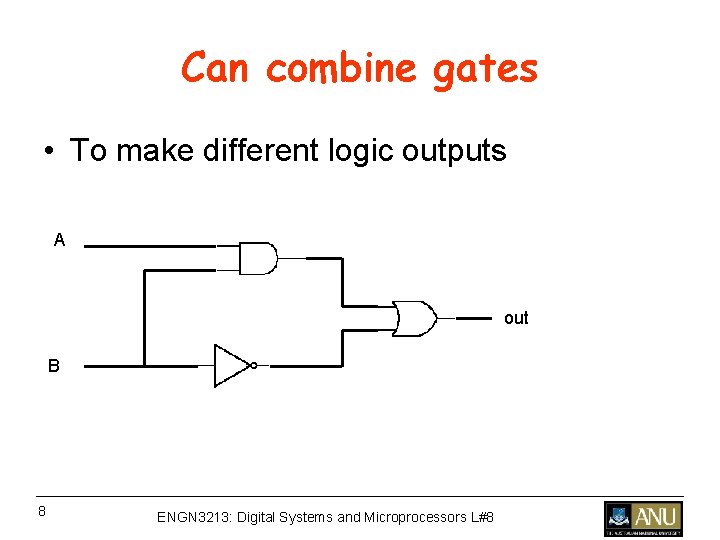 Can combine gates • To make different logic outputs A out B 8 ENGN Can combine gates • To make different logic outputs A out B 8 ENGN