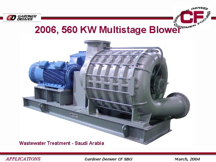 2006, 560 KW Multistage Blower Wastewater Treatment - Saudi Arabia APPLICATIONS Gardner Denver CF