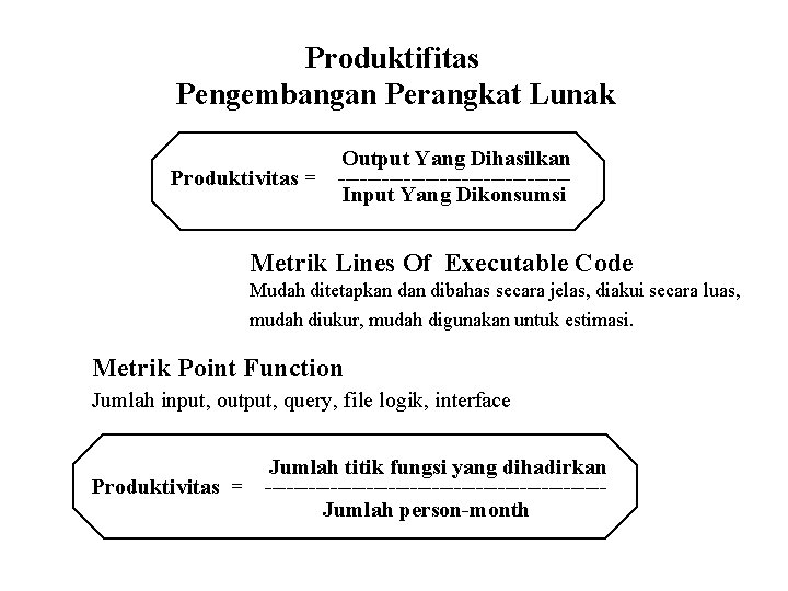 Produktifitas Pengembangan Perangkat Lunak Produktivitas = Output Yang Dihasilkan ----------------Input Yang Dikonsumsi Metrik Lines