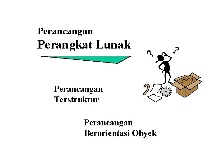 Perancangan Perangkat Lunak Perancangan Terstruktur Perancangan Berorientasi Obyek 