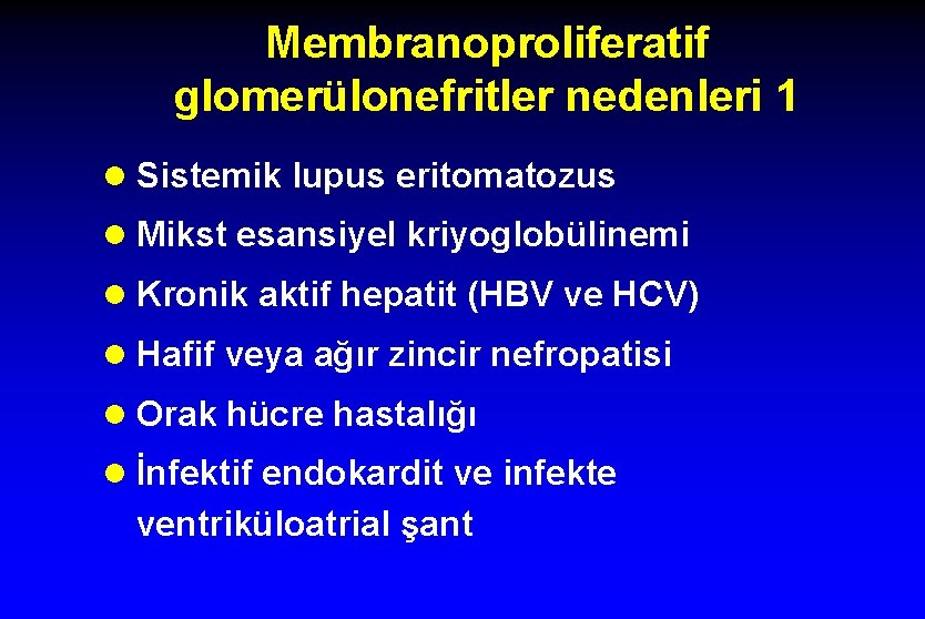 Membranoproliferatif glomerülonefritler nedenleri 1 l Sistemik lupus eritomatozus l Mikst esansiyel kriyoglobülinemi l Kronik