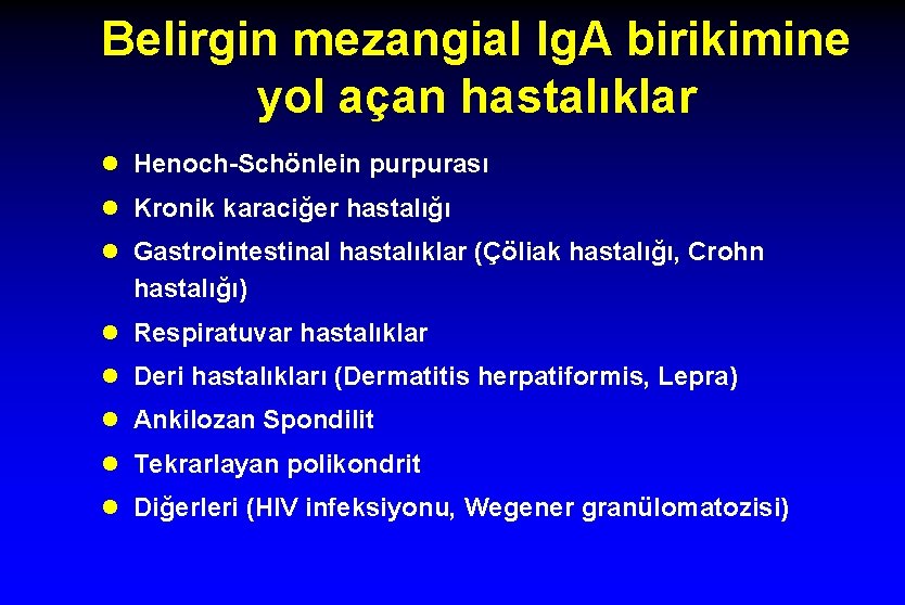 Belirgin mezangial Ig. A birikimine yol açan hastalıklar l Henoch-Schönlein purpurası l Kronik karaciğer