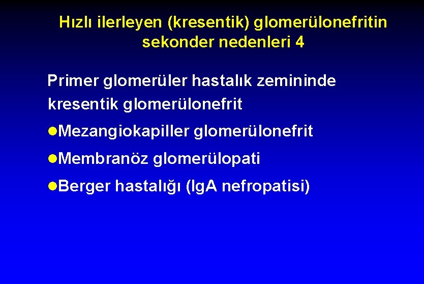 Hızlı ilerleyen (kresentik) glomerülonefritin sekonder nedenleri 4 Primer glomerüler hastalık zemininde kresentik glomerülonefrit l.