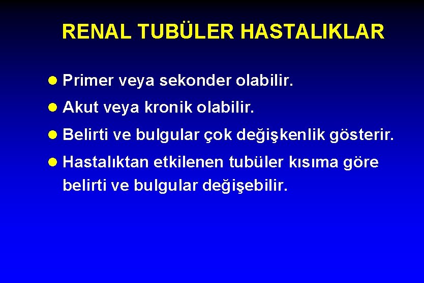 RENAL TUBÜLER HASTALIKLAR l Primer veya sekonder olabilir. l Akut veya kronik olabilir. l