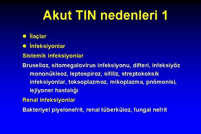 Akut TIN nedenleri 1 l İlaçlar l İnfeksiyonlar Sistemik infeksiyonlar Bruselloz, sitomegalovirus infeksiyonu, difteri,