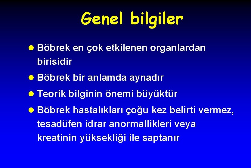 Genel bilgiler l Böbrek en çok etkilenen organlardan birisidir l Böbrek bir anlamda aynadır