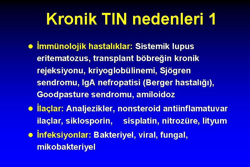 Kronik TIN nedenleri 1 l İmmünolojik hastalıklar: Sistemik lupus eritematozus, transplant böbreğin kronik rejeksiyonu,
