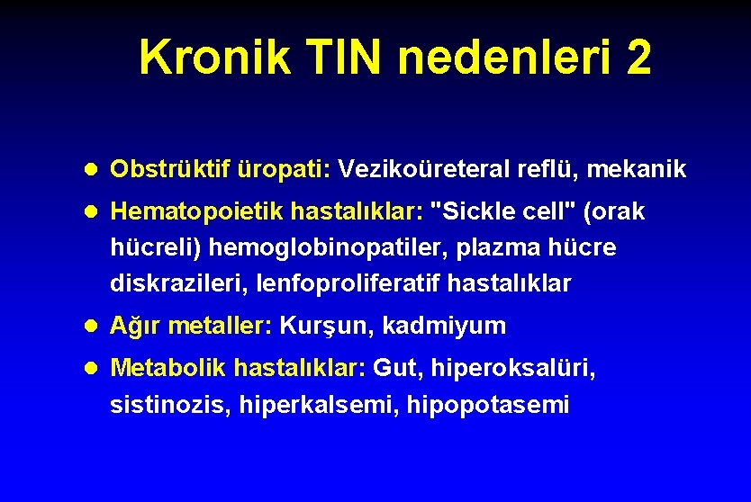 Kronik TIN nedenleri 2 l Obstrüktif üropati: Vezikoüreteral reflü, mekanik l Hematopoietik hastalıklar: "Sickle