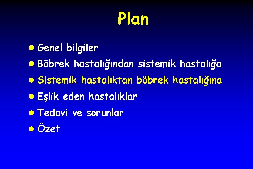 Plan l Genel bilgiler l Böbrek hastalığından sistemik hastalığa l Sistemik hastalıktan böbrek hastalığına