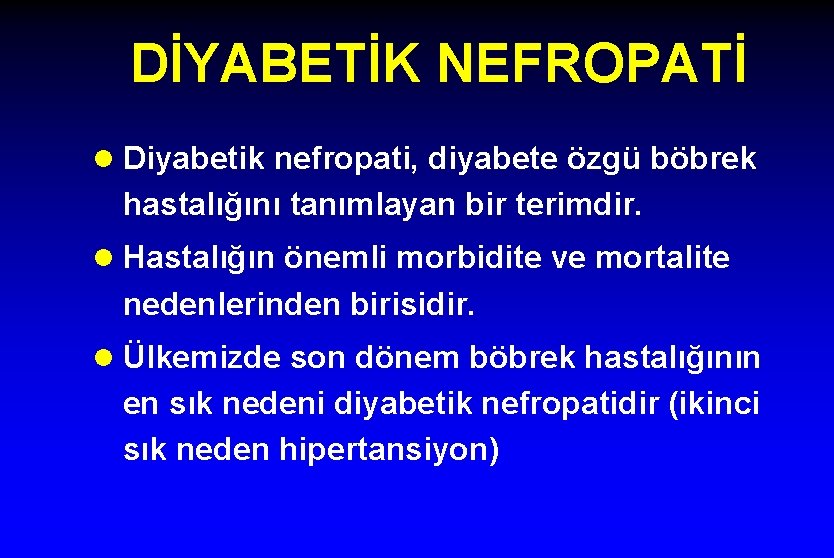 DİYABETİK NEFROPATİ l Diyabetik nefropati, diyabete özgü böbrek hastalığını tanımlayan bir terimdir. l Hastalığın