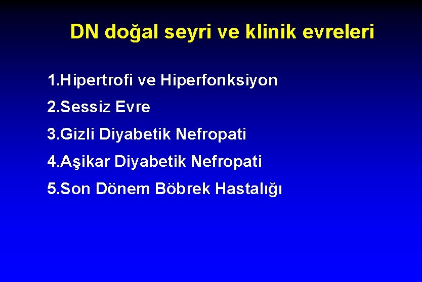 DN doğal seyri ve klinik evreleri 1. Hipertrofi ve Hiperfonksiyon 2. Sessiz Evre 3.